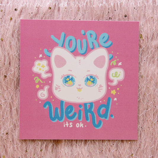 You're Weird Cat Art Print